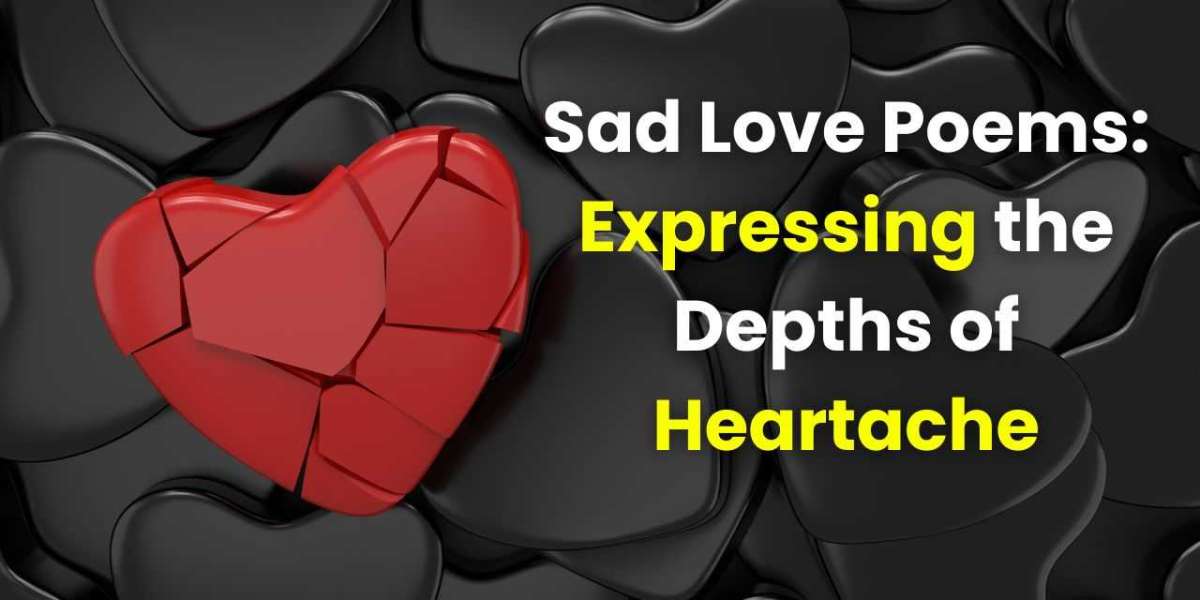 Sad Love Poems: Expressing the Depths of Heartache