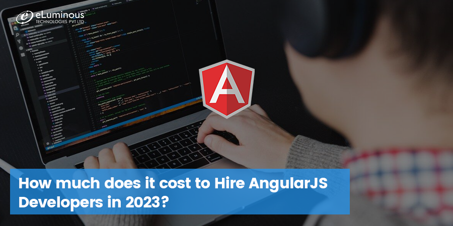 How much does it cost to Hire AngularJS Developers in 2023?