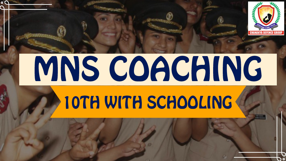 MNS Coaching After 10th With Schooling - Chanakya Defence Group Ltd