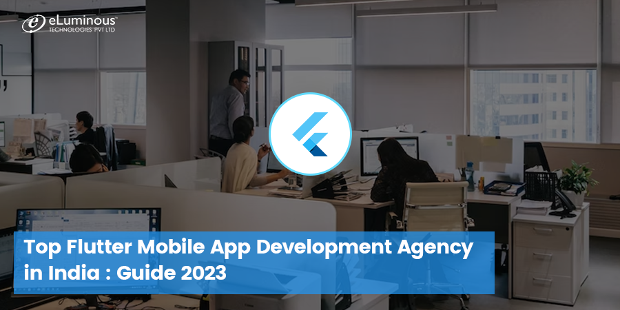 Top Flutter Mobile App Development Agency in India:2023 Guide