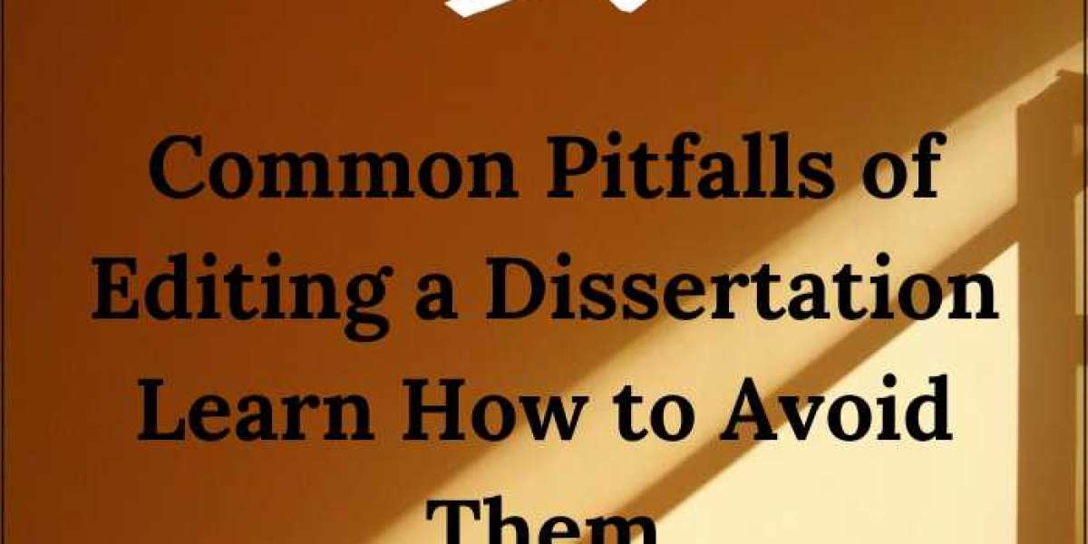 Common Pitfalls of Editing a Dissertation| Learn How to Avoid Them