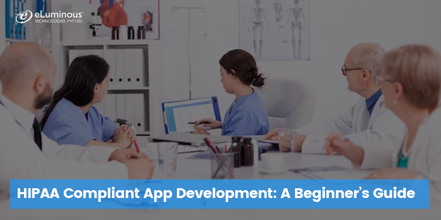 HIPAA Compliant App Development: Beginner’s Guide