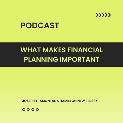 Stream A Brief Explanation of Why Financial Planning is So Important by Joseph Tramontana | Listen online for free on SoundCloud