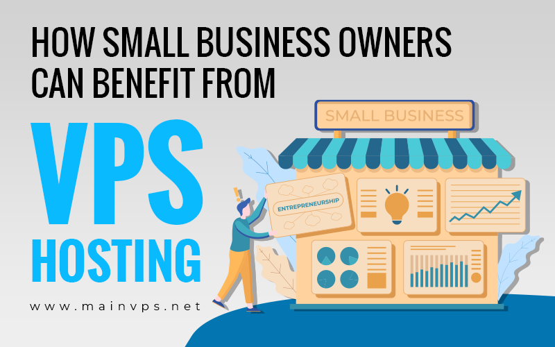 How Small Business Owners Can Benefit from VPS Server - Mainvps Blog