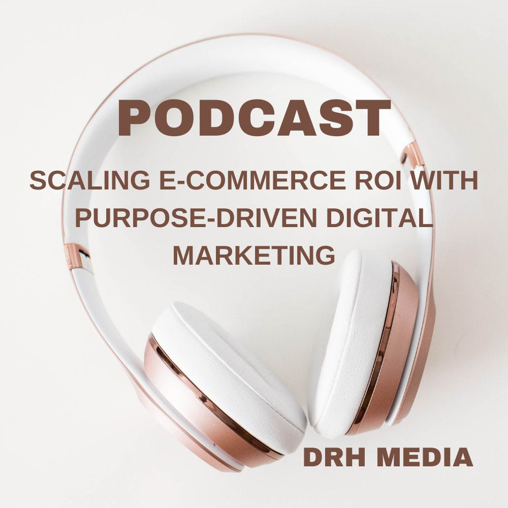Scaling E-Commerce with Purpose-Driven Marketing: Drh Media reviews