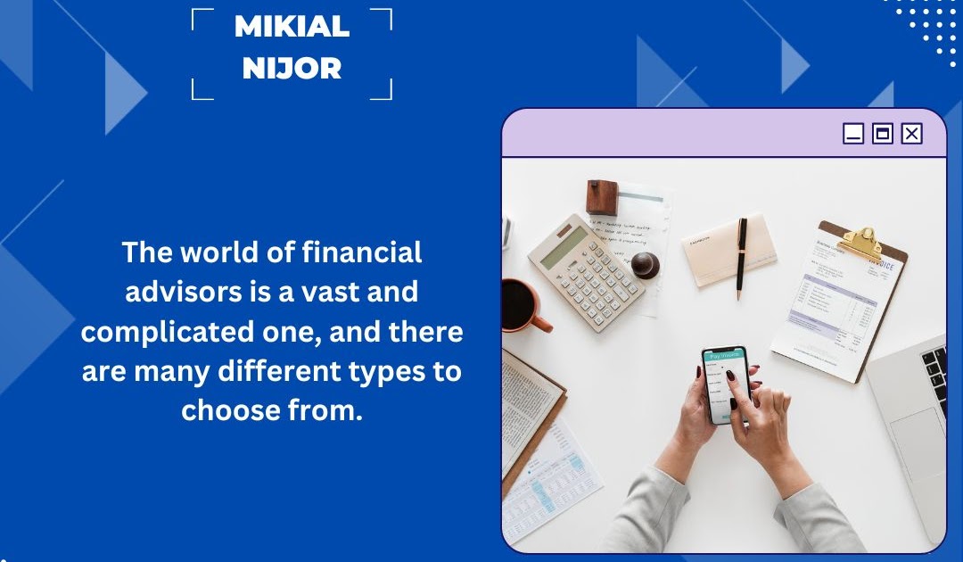 Mikial Nijor: Mikial Nijor Explains Different Types of Financial Advisors