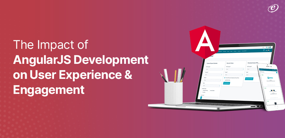 The Impact of AngularJS Development on User Experience and Engagement