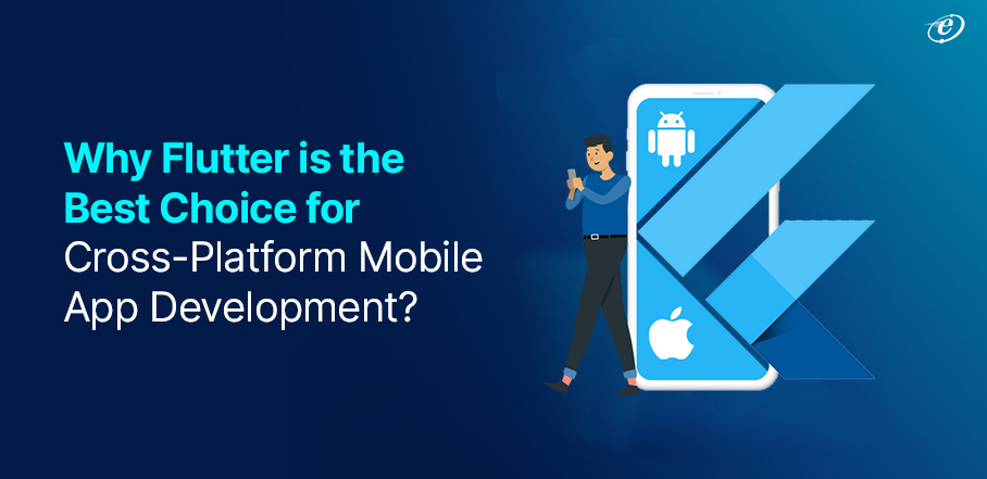 Why Flutter is Best for Cross-Platform Mobile App Development?