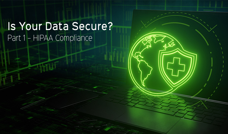 Is Your Data Secure? Part 1 – HIPAA Compliance