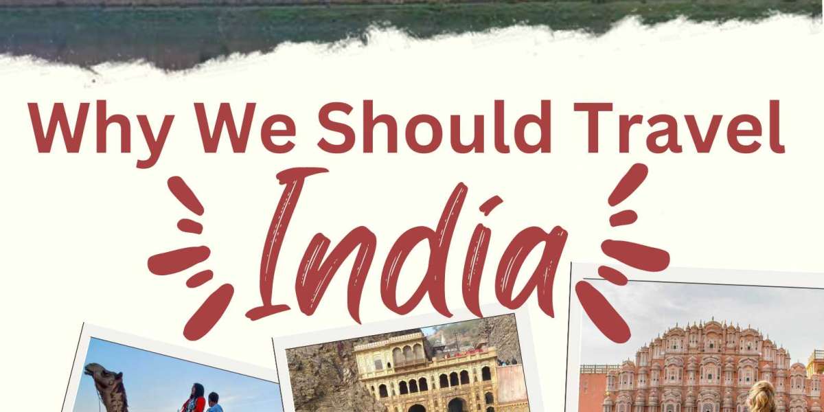 Best Reasons Why You Should Visit India