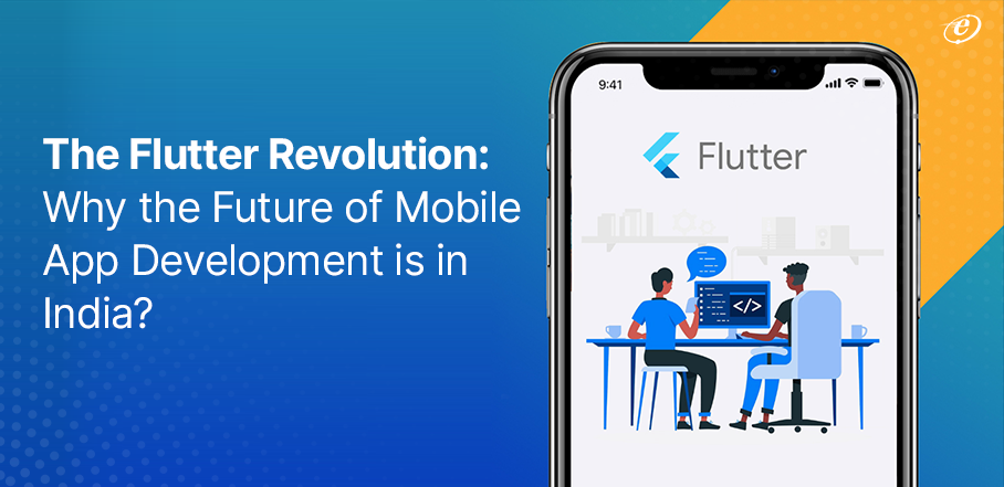 The Flutter Revolution: Why the Future of Mobile App Development is in India