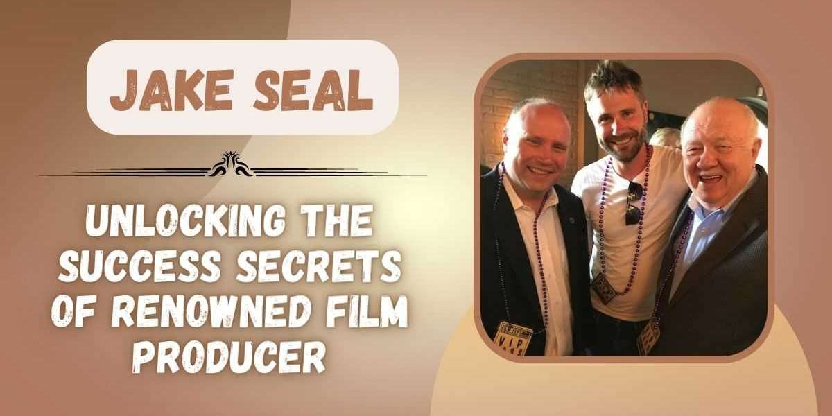 Jake Seal - Unlocking the Success Secrets of Renowned Film Producer