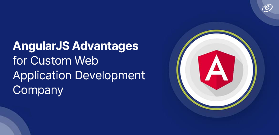 AngularJS Advantages for Custom Web Development Company