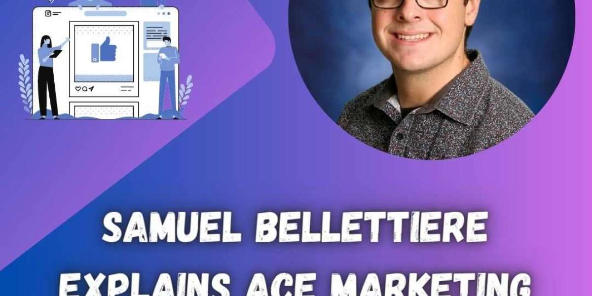 Samuel Bellettiere Explains Ace Marketing Consultant Qualities