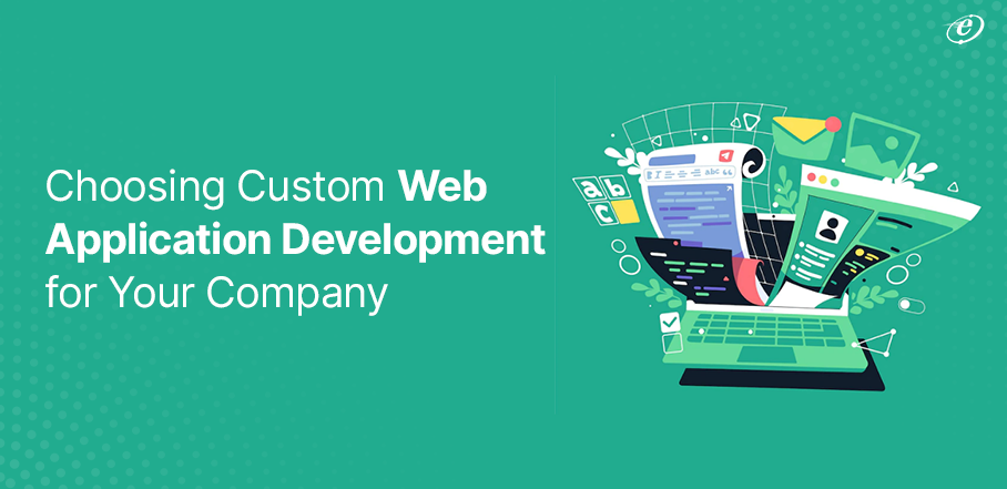 Choosing Custom Web Application Development for Your Company