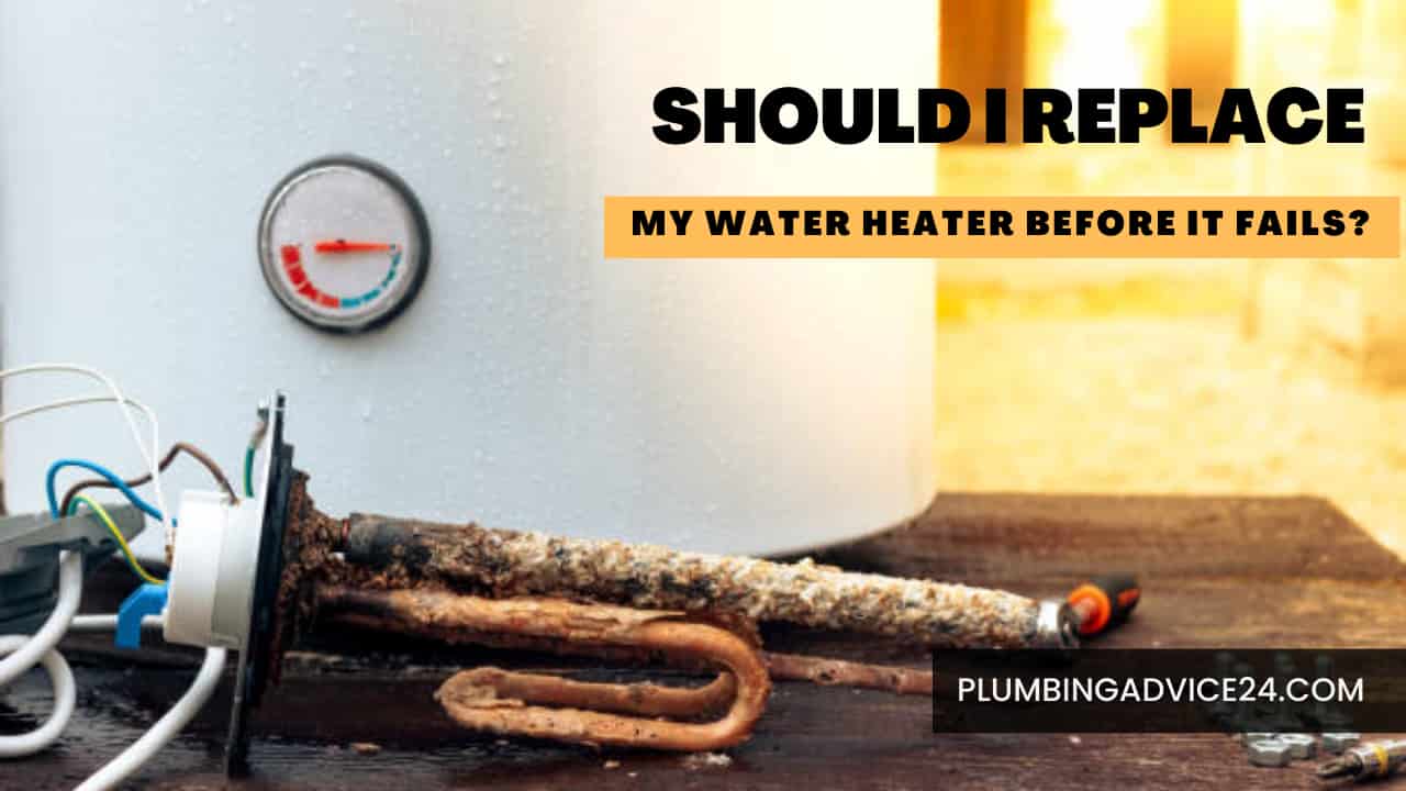 Should I Replace My Water Heater Before It Fails? - Plumbing Advice24