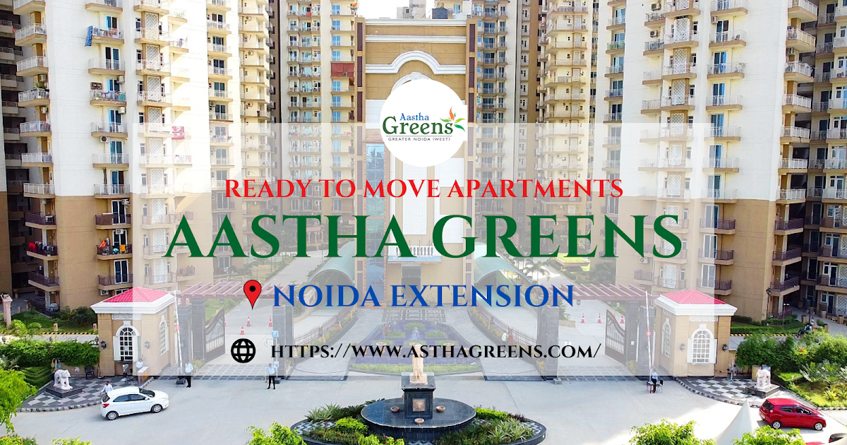 Why Aastha Greens Noida Extension Is The Perfect Choice For Your Dream Home