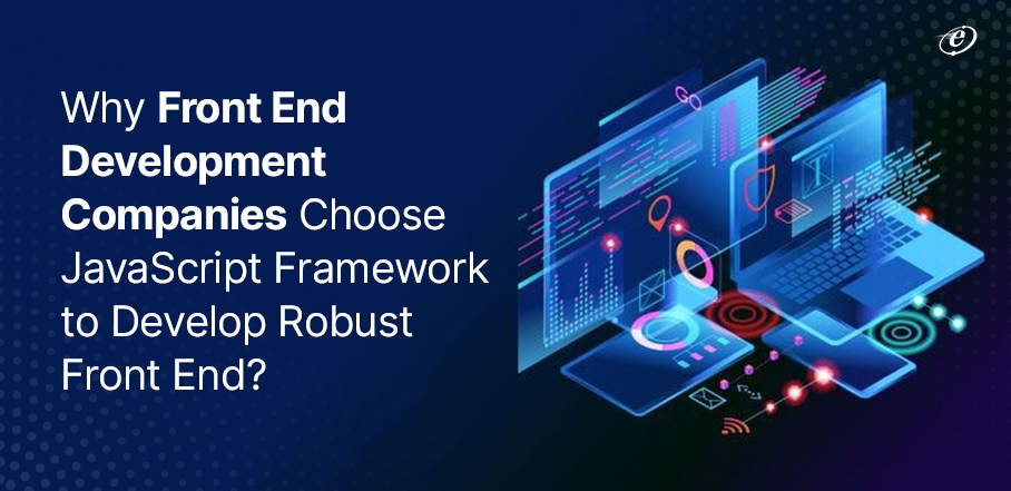 Front End Development Companies & Power of JavaScript Frameworks