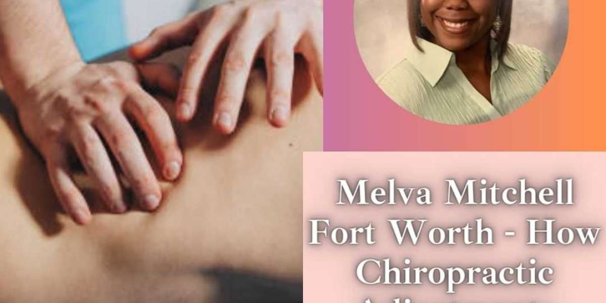 Melva Mitchell Fort Worth - How Chiropractic Adjustments Work