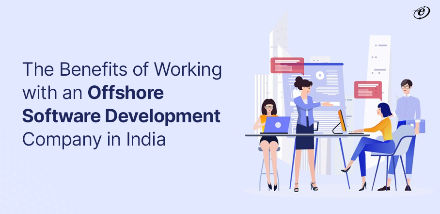 Benefits of Working with an Offshore Software Development Company in India