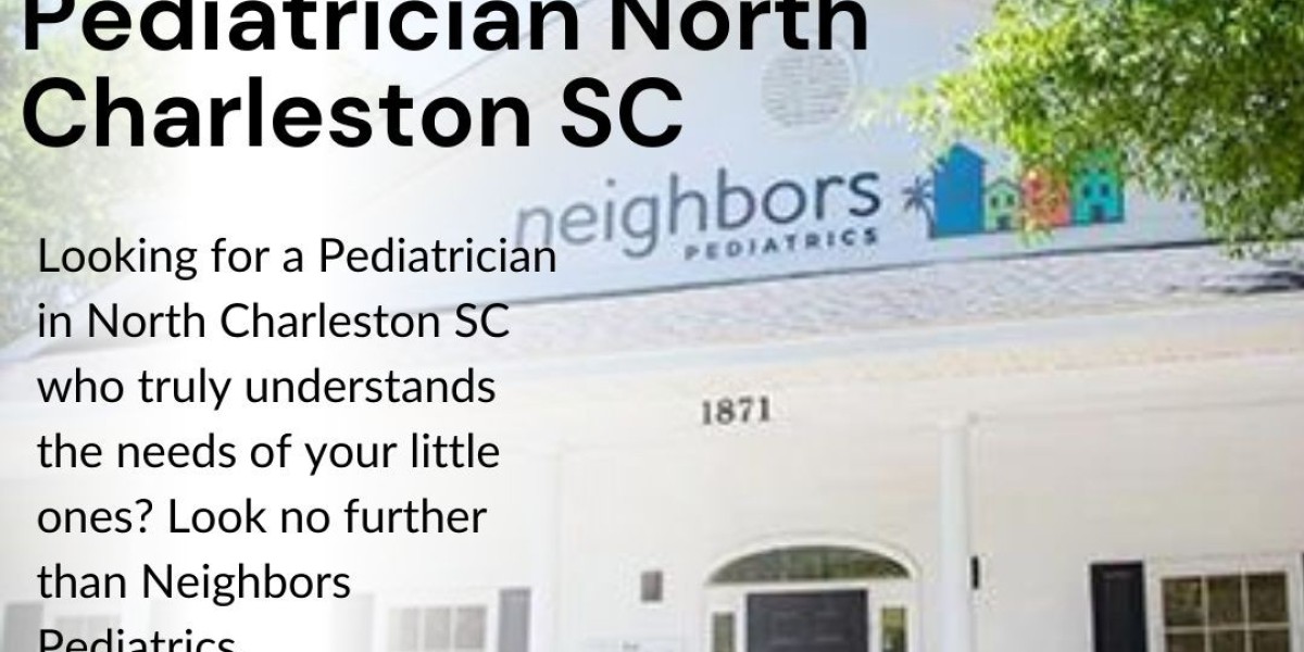 Finding the Best Pediatrician in North Charleston, SC: Meet Neighbors Pediatrics