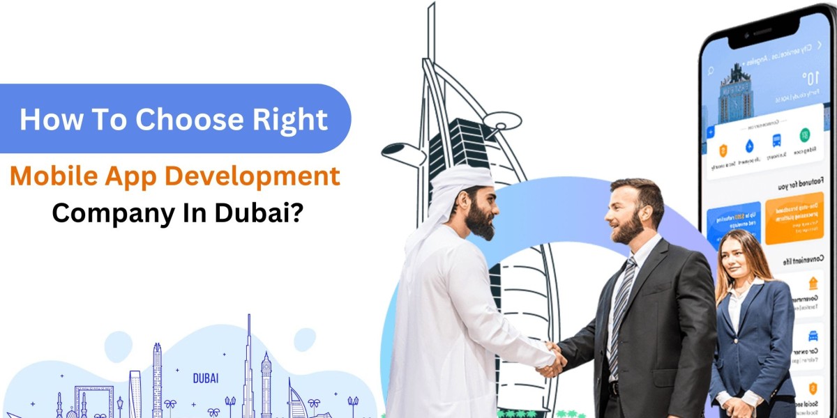 How to Choose the Right Mobile App Development Company in Dubai?