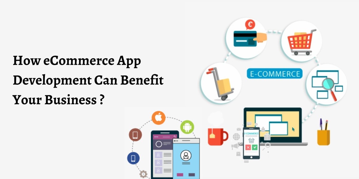 How eCommerce App Development Can Benefit Your Business ?