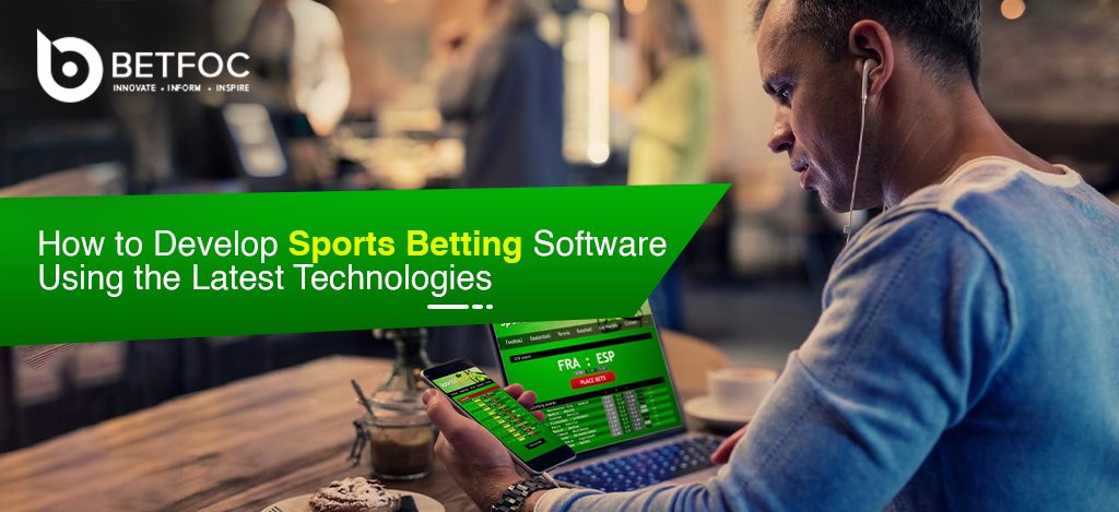 Develop Sports Betting Software Using The Latest Technologies