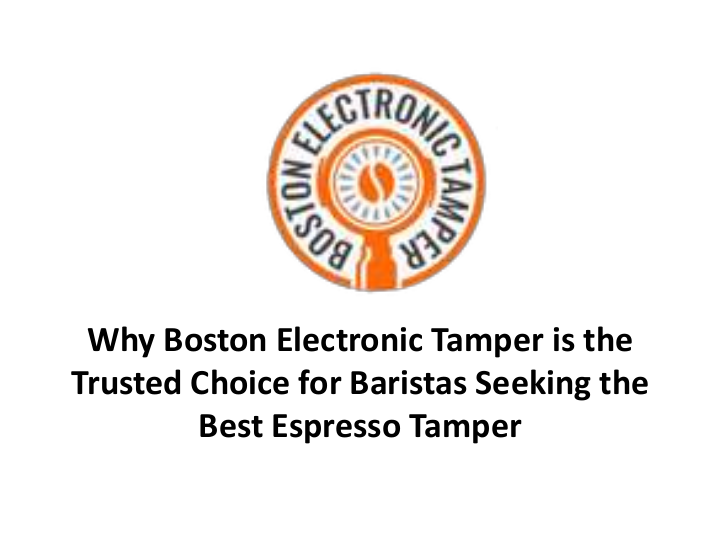 Why Boston Electronic Tamper is the Trusted Choice for Baristas Seeking the Best Espresso Tamper