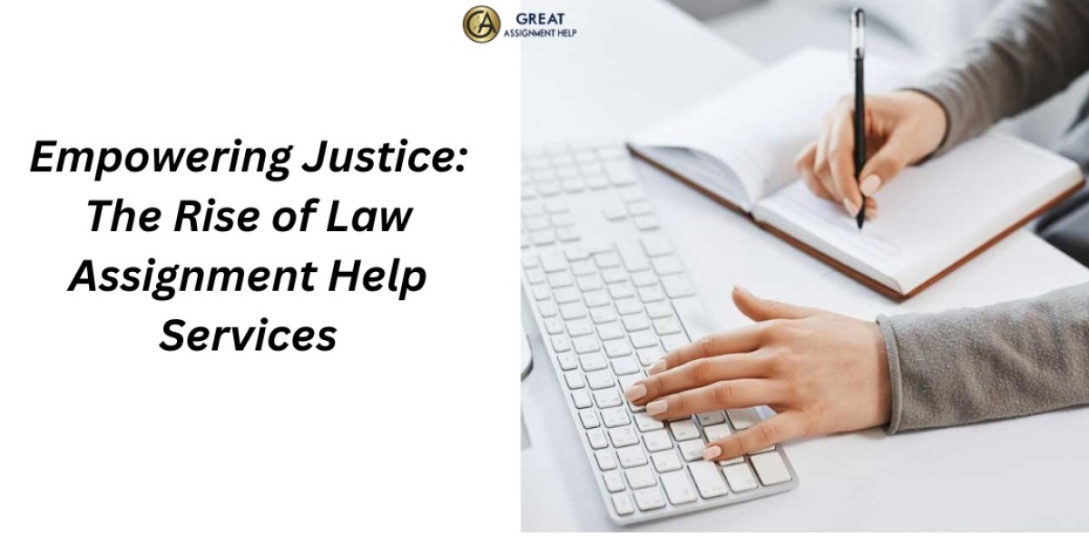 Empowering Justice: The Rise of Law Assignment Help Services