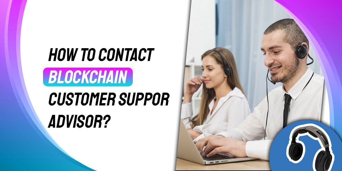 How to Contact Blockchain Customer Support Advisor?