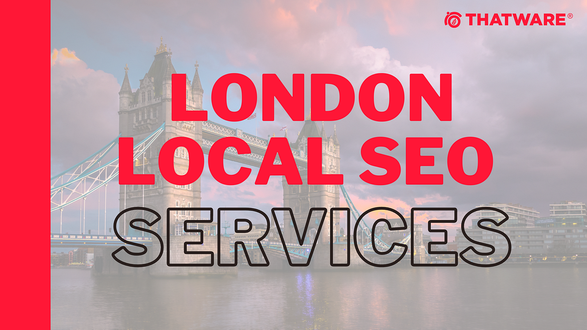 London Local SEO Services: Boost Your Brand Online with Thatware LLP | by Thatware LLP | Jun, 2023 | Medium