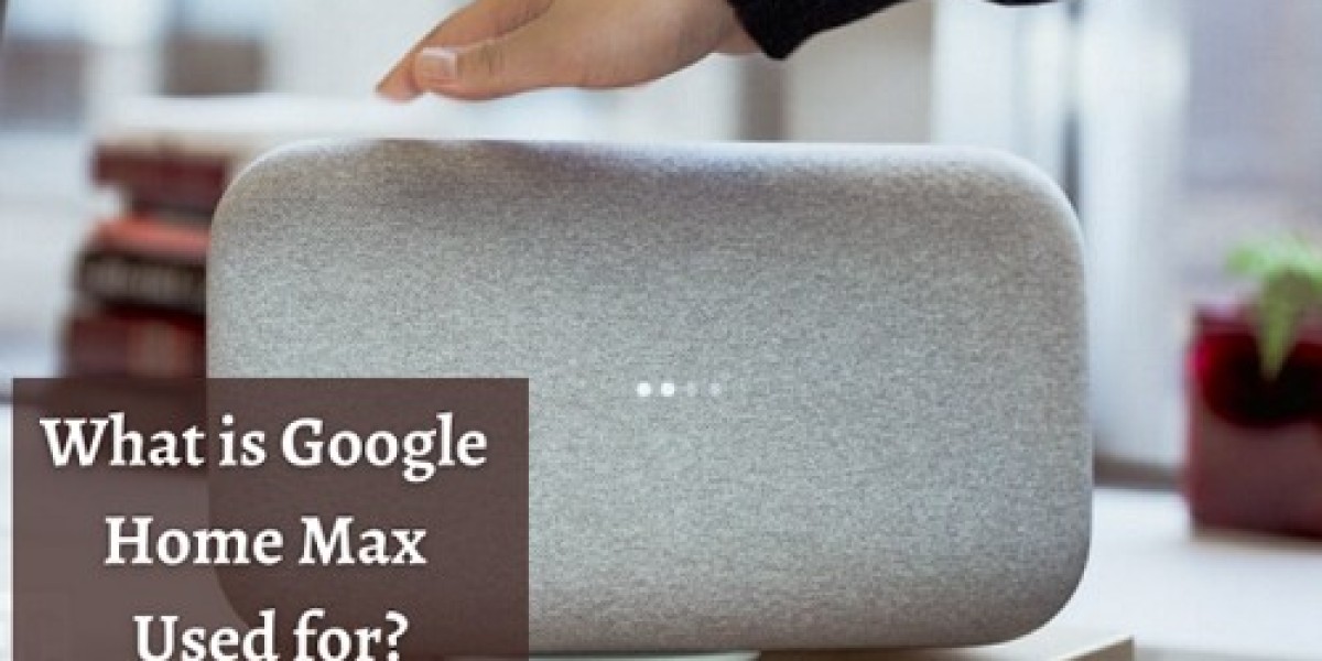 What is Google Home Max Used for?