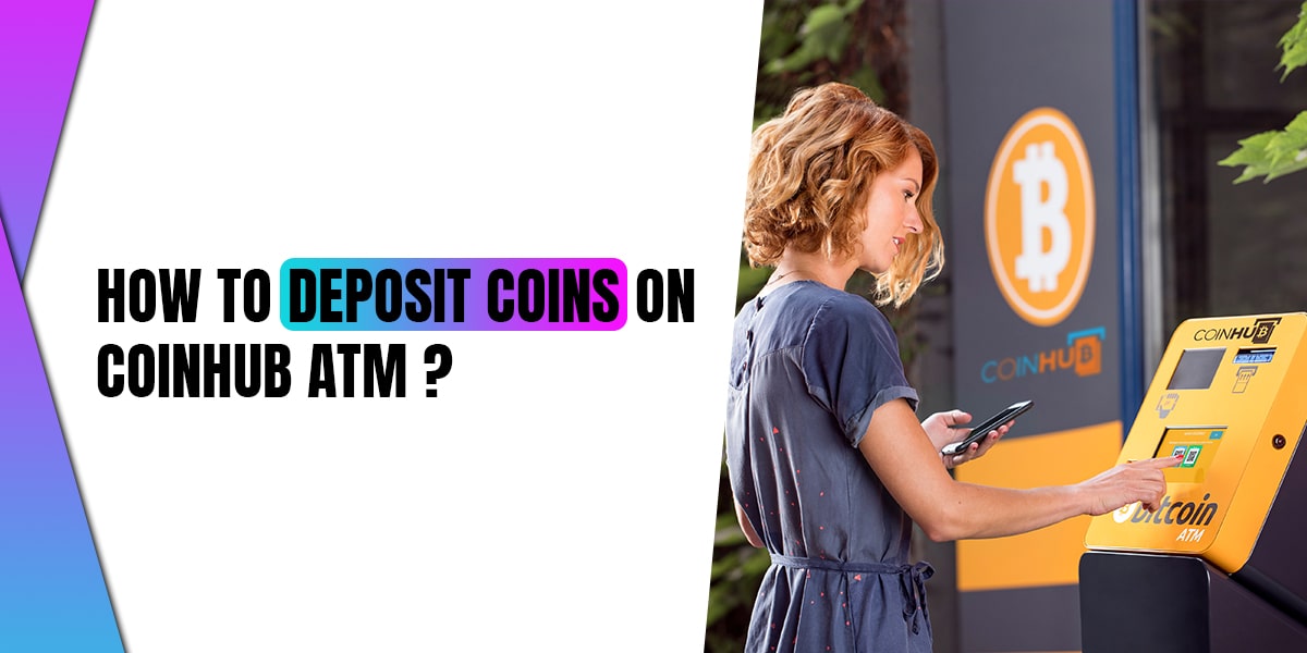 How To Deposit Coins In Coinhub ATM? - [Follow The Easy Steps]