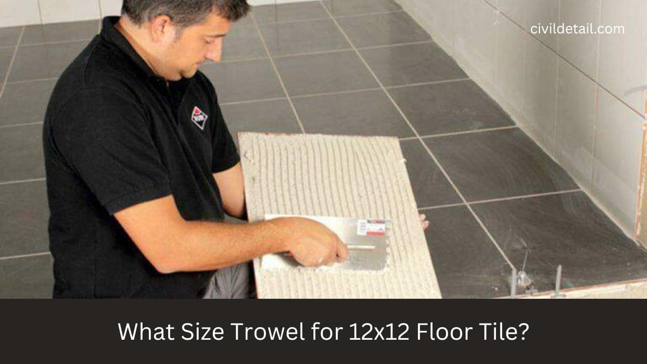 What Size Trowel for 12x12 Floor Tile? - CivilDetail