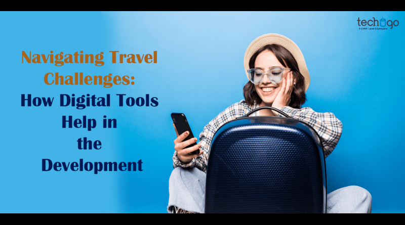 Navigating Travel Challenges: How Digital Tools Help in the Development