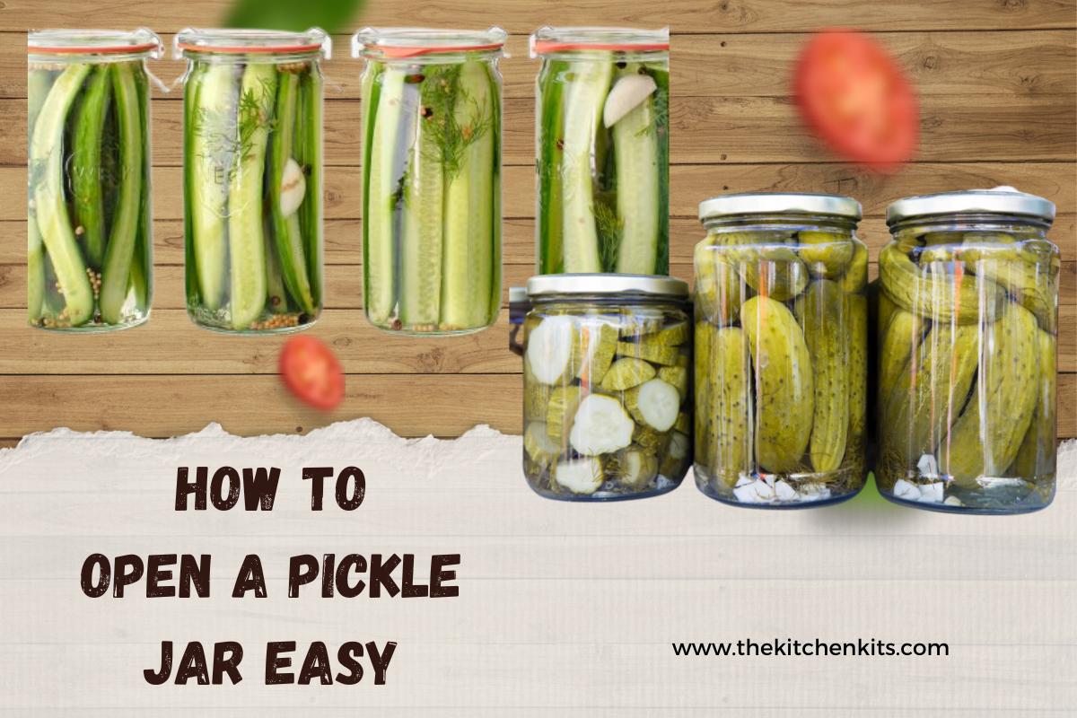 How to Open a Pickle Jar Easy! - The Kitchen Kits