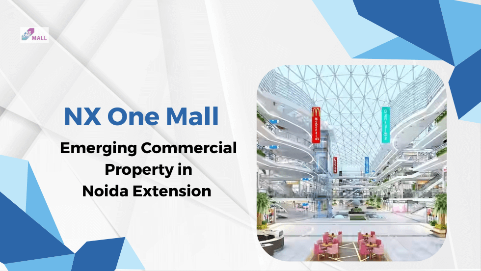 NX One Mall- Emerging Commercial Property in Noida Extension | NX One Noida Extension, NX One Mall Noida by DAH