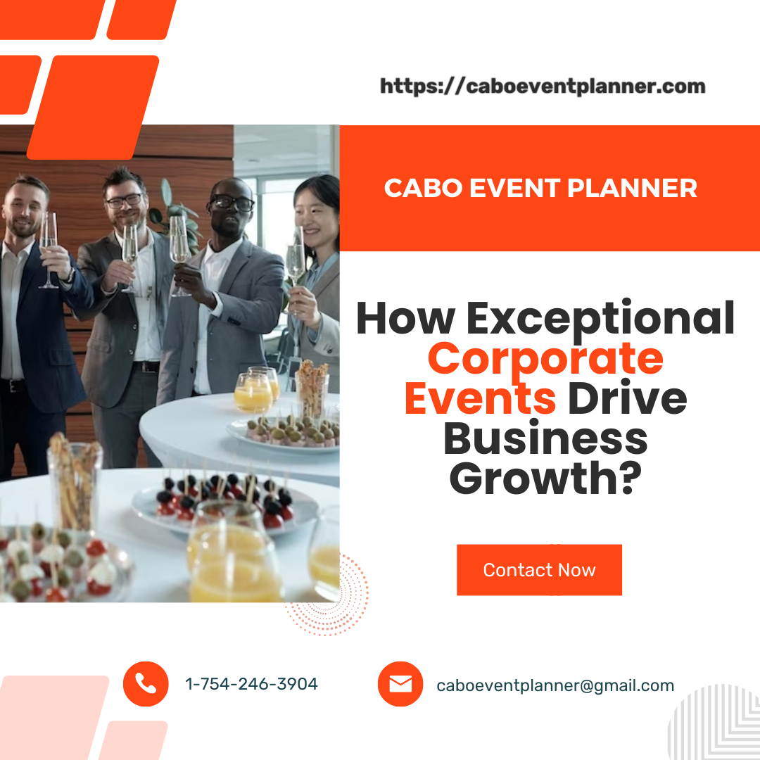 How Exceptional Corporate Events Drive Business Growth? – Cabo Event Planner