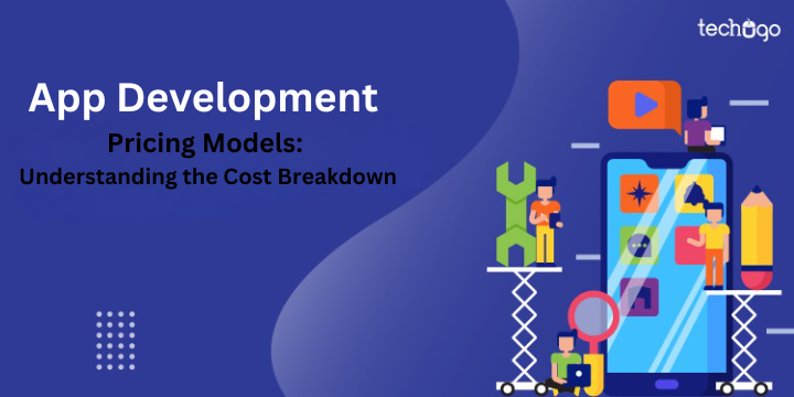 App Development Pricing Models: Understanding the Cost Breakdown