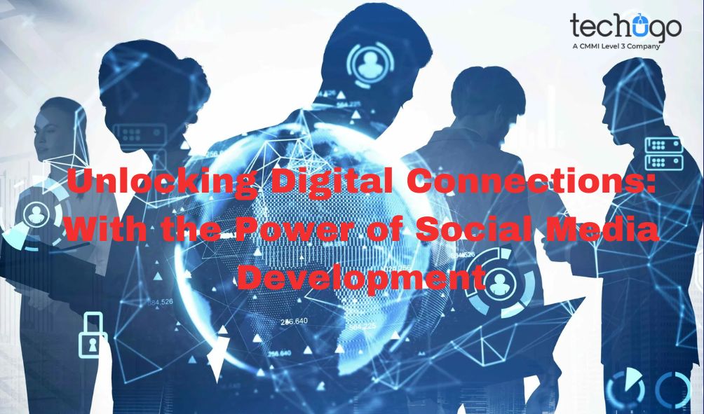 Unlocking Digital Connections: With the Power of Social Media Development