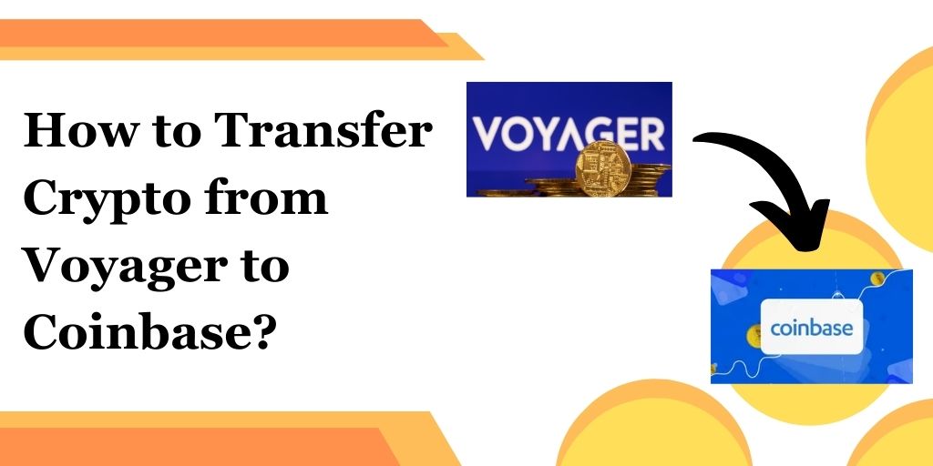 How to Transfer Crypto from Voyager to Coinbase?