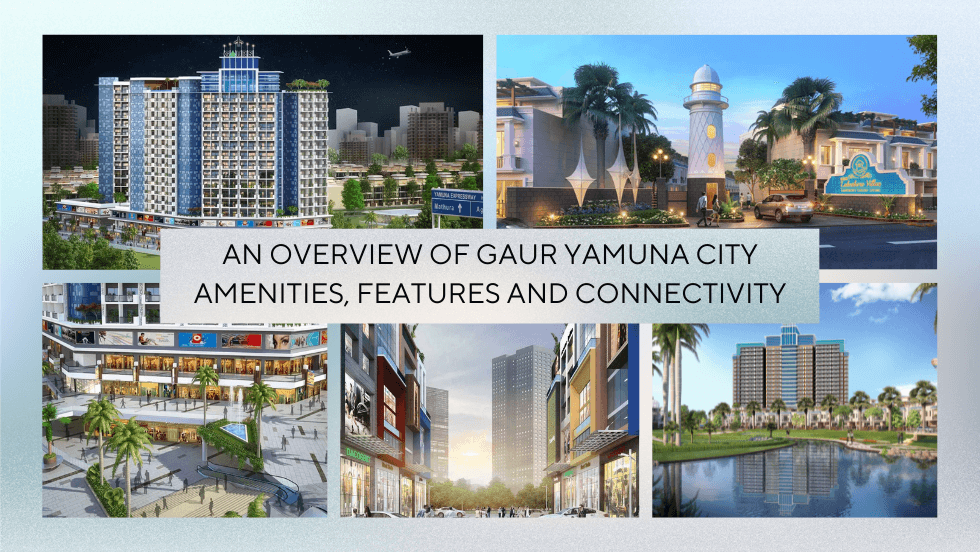 An Overview of Gaur Yamuna City: Amenities, Features and Connectivity - eWebQuest