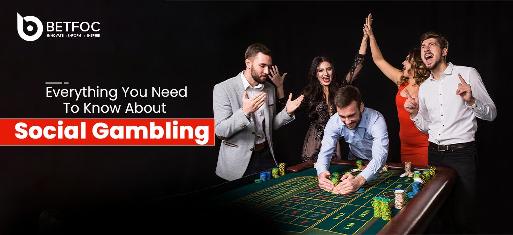 Everything You Need To Know About Social Gambling