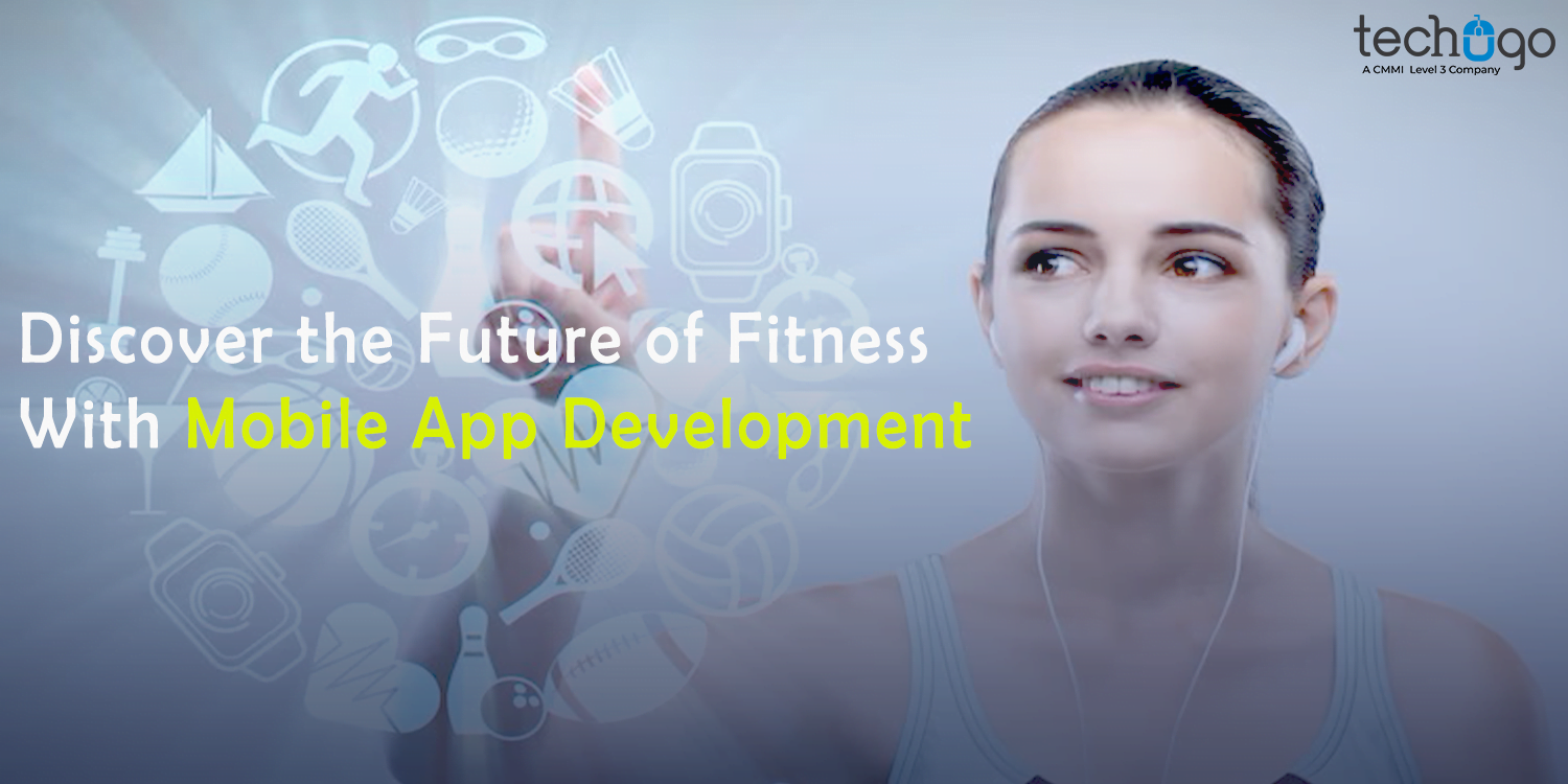 Discover the Future of Fitness With Mobile App Development - TechHackPost