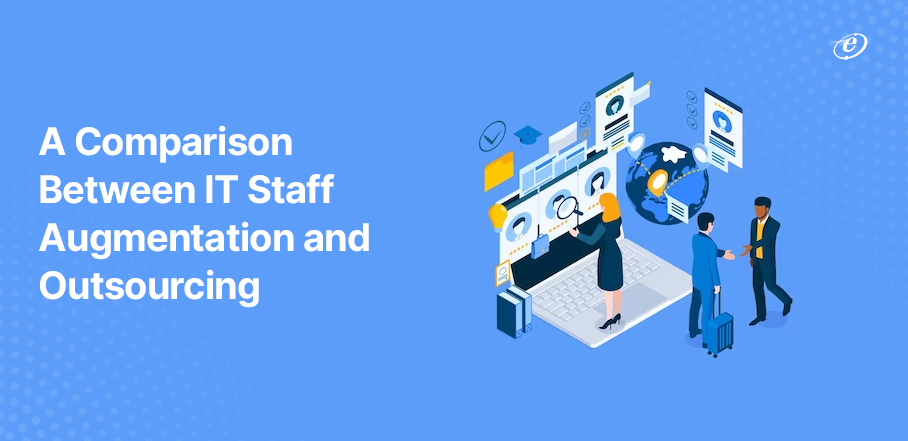 Staff Augmentation vs Outsourcing | A Detailed Comparison