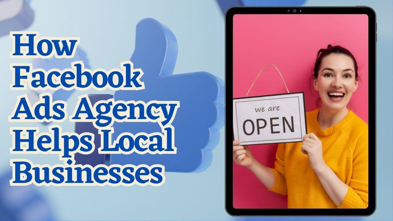 How Facebook Ads Agency Helps Local Businesses