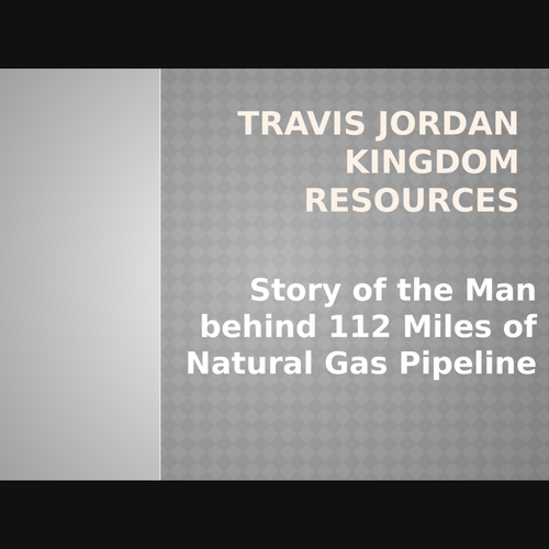 Travis Jordan Kingdom Resources Meet the Master of the Natural Gas Pipeline