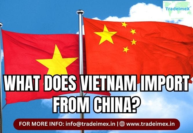 WHAT DOES VIETNAM IMPORT FROM CHINA? | by Tradeimex | Aug, 2023 | Medium