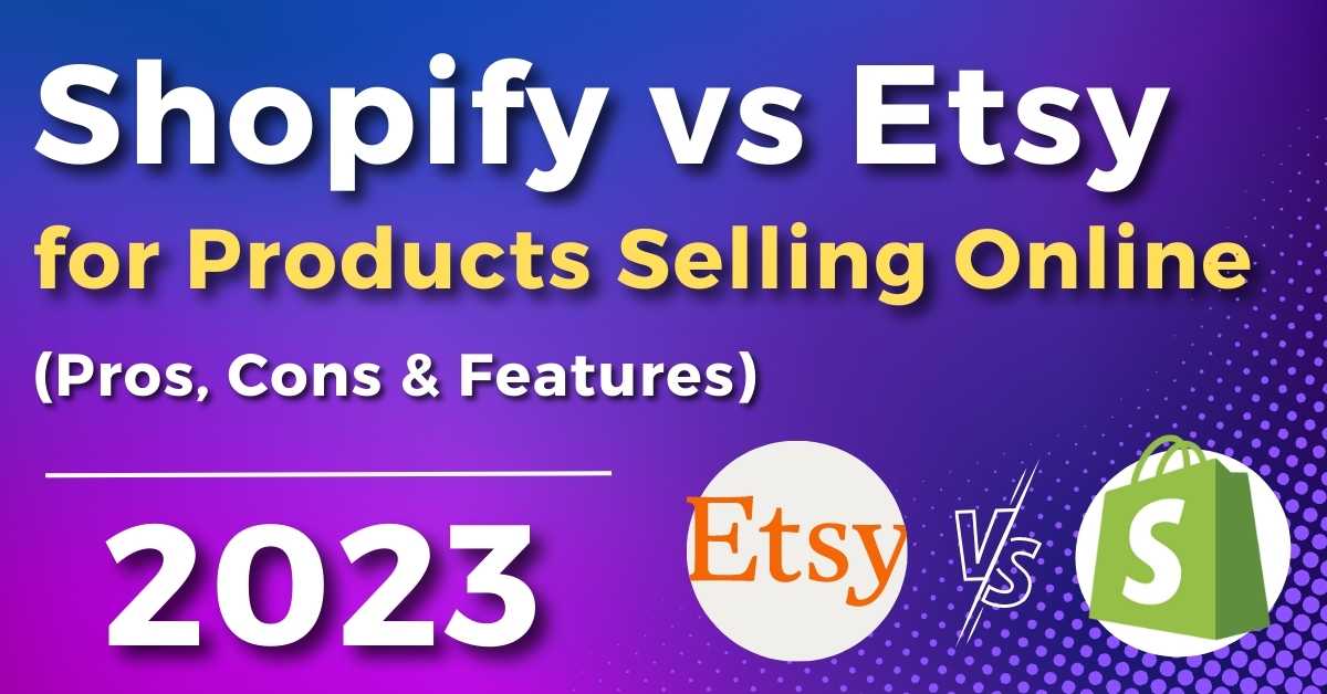 Shopify vs Etsy: Which One You Should Choose To Sell Online?